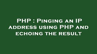 PHP : Pinging an IP address using PHP and echoing the result