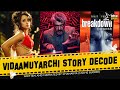 VidaaMuyarchi Story Decode | Breakdown | Ajith | Trisha | Movie Buddie