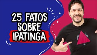 35 fatos sobre Ipatinga - Minas Gerais