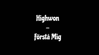 Highwon - Förstå Mig