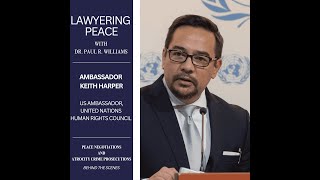 Ambassador Keith Harper: Human Rights and the Path to Durable Peace