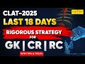 CLAT 2025 : Last 18 Days to CLAT Exam | Complete Strategy for CR, GK, and RC