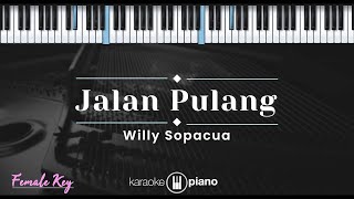 Jalan Pulang – Willy Sopacua (KARAOKE PIANO - FEMALE KEY)