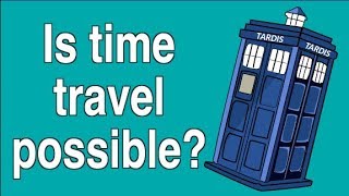 IS TIME TRAVEL POSSIBLE?