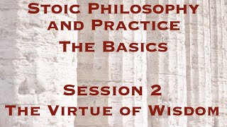 Stoic Philosophy and Practice: The Basics | The Virtue of Wisdom | Gregory Sadler