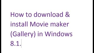 How to download & install Movie maker (Gallery) in Windows 8.1.
