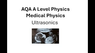 AQA A Level Physics: Medical Physics: Ultrasound