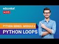Loops in Python | Learn Python | Python Tutorial for Beginners | Edureka | Python Module - 6