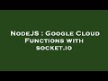 NodeJS : Google Cloud Functions with socket.io