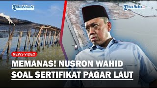 MEMANAS! Menteri Nusron Wahid Soal Sertifikat HGB dan SHM Pagar Laut Misterius : Cacat Prosedur