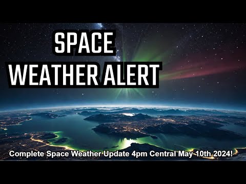 Complete the space weather update at 4 p.m. (Central), May 10, 2024!