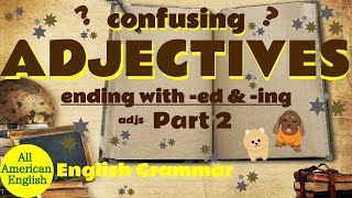 ADJECTIVES ending with -ed \u0026 -ing | Confused? or Confusing? | English Grammar |All American English