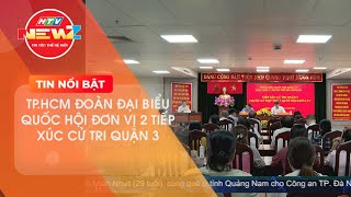 TP.HCM ĐOÀN ĐẠI BIỂU QUỐC HỘI ĐƠN VỊ 2 TIẾP XÚC CỬ TRI QUẬN 3