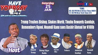 Tinubu Rewards Ganduje, Trump Trashes Bishop, Shakes World, Nnamdi Kanu sues Bashir Ahmad