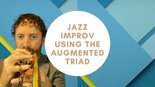 Jazz Improvisation Using the Augmented Triad