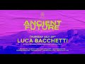 ANCIENT FUTURE by LUCA BACCHETTI