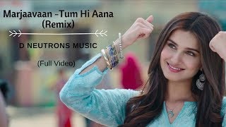 Tum Hi Aana - Marjaavaan   (Future Bass Remix)  D Neutrons Music