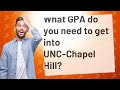 What GPA do you need to get into UNC-Chapel Hill?