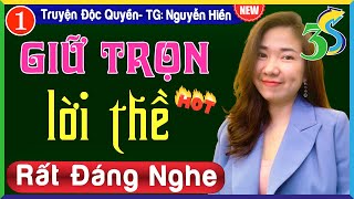 [Tập 1] GIỮ TRỌN LỜI THỀ #KimThanh3s Diễn Đọc Truyện Ngắn Việt Nam Hay Nhất 2023