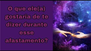 Mensagens canalizadas: o que ele(a) gostaria de dizer durante esse afastamento? Tarot ☎️💌🔮👀