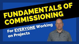 Fundamentals of Commissioning - For Everyone Working on Projects