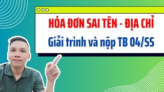 Hóa đơn sai tên và địa chỉ người mua / Cách xử lý Giải trình và nộp TB 04/SS đến cơ quan thuế