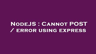 NodeJS : Cannot POST / error using express