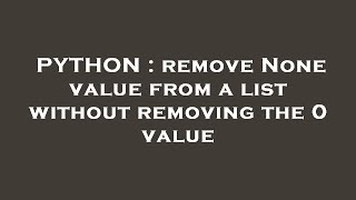 PYTHON : remove None value from a list without removing the 0 value