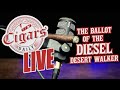 Cigars Daily LIVE 347 (The Ballot Of Diesel Desert Walker)