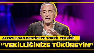 ALTAYLI'DAN DESTİCİ'YE TORPİL TEPKİSİ! \