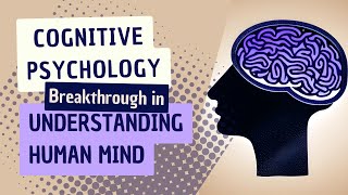 Unveiling the Power of Cognitive Psychology: The Ultimate Breakthrough in Understanding Human Mind