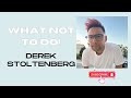 What Not To DO!! - Derek Stoltenberg