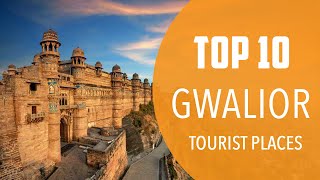 Top 10 Best Tourist Places to Visit in Gwalior | India - English