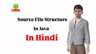 Java Source File Structure Explained | Beginners Guide in Hindi