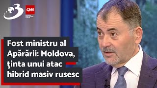 Fost ministru al Apărării: Moldova, ţinta unui atac hibrid masiv rusesc