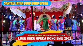 SANTALI JATRA LUGU BURU OPERA DONG ENEJ 2022/ SOMANATH MURMU OFFICIAL