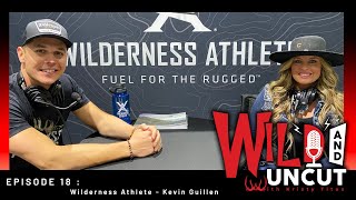 Kevin Guillen, Wilderness Athlete - Wild \u0026 Uncut Podcast EP 018