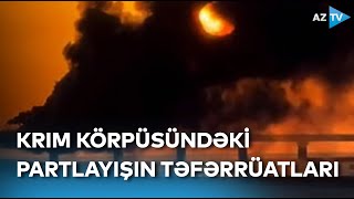 Krım körpüsündəki partlayışın təfərrüatları: Ziyan nə qədərdir?