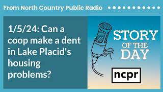 1/5/24: Can a coop make a dent in Lake Placid's housing problems? | Story of the Day