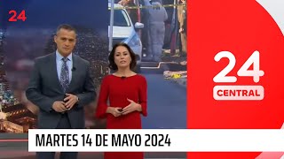 24 Central - Martes 14 de mayo 2024 | 24 Horas TVN Chile