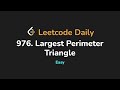 976. Largest Perimeter Triangle | Leetcode Daily - Python