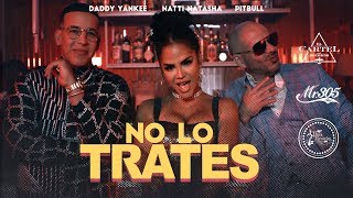 Pitbull, Daddy Yankee & Natti Natasha - No Lo Trates ( Oficial)