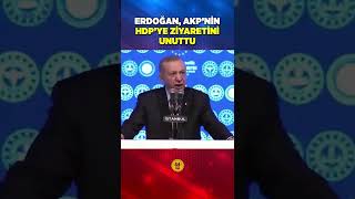 Erdoğan, AKP'nin HDP'ye ziyaretini UNUTTU