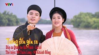 Tưởng Đến Gần Xa - NS Tuấn Long \u0026 NS Khánh Hồng | Quan Họ Bắc Ninh Đặc Sắc 2022