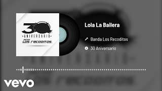Banda Los Recoditos - Lola La Bailera (Versión 30 Aniversario / Audio Oficial)