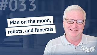 Shift #33: Man on the moon, robots, and funerals