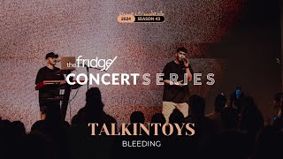 TalkinToys - Bleeding (live at The Fridge Concert Series Season 43)