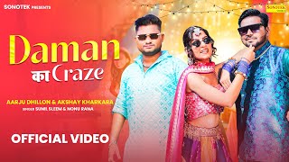 Daman Ka Craze (Full Video) Aarju Dhillon | Nonu Rana | Akshay Kharkara, Sunil Sleem, Haryanvi Song