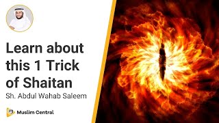 Shaitan Uses this Trick A Lot | How Shaitan Fools Humans - Sh. @AbdulWahabSaleem