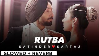 RUTBA By SATINDER SARTAJ🙂🍀( slowed + reverb )❤️💫 | Punjabi song🔥